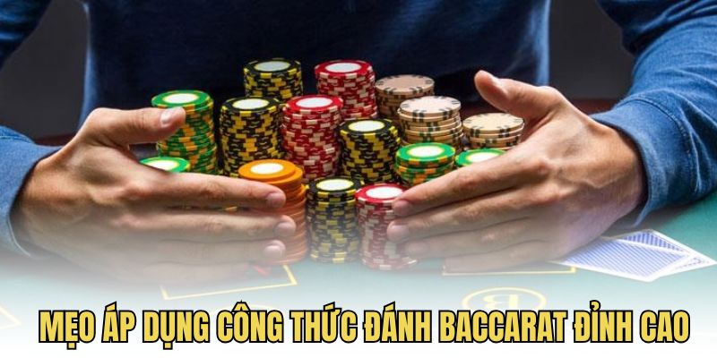 Mẹo áp dụng công thức đánh baccarat đỉnh cao giúp thắng lớn