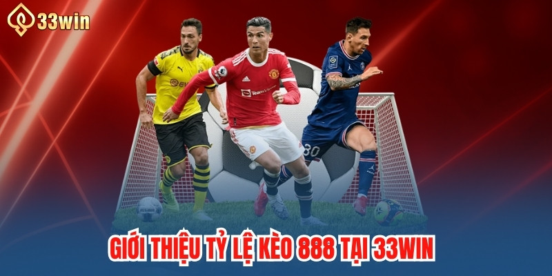 Giới thiệu tỷ lệ kèo 888 tại 33WIN