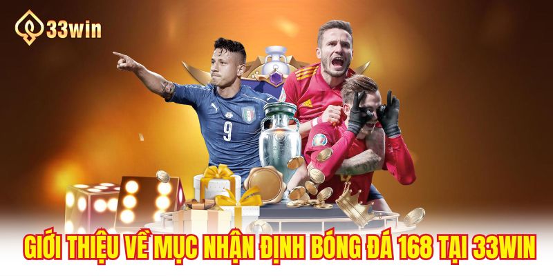 Giới thiệu về mục nhận định bóng đá 168 tại 33WIN