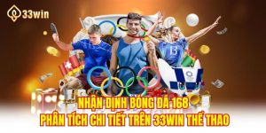 Nhận Định Bóng Đá 168 Phân Tích Chi Tiết Trên 33WIN Thể Thao